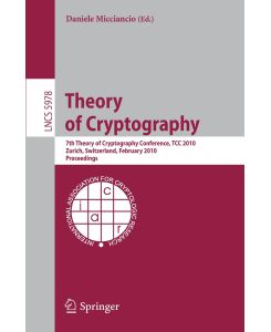 Theory of Cryptography 7th Theory of Cryptography Conference, TCC 2010, Zurich, Switzerland, February 9-11, 2010, Proceedings