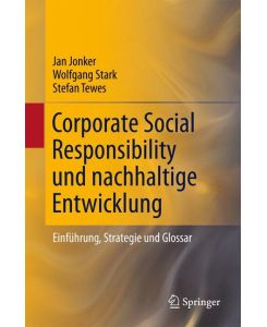 Corporate Social Responsibility und nachhaltige Entwicklung Einführung, Strategie und Glossar - Jan Jonker, Stefan Tewes, Wolfgang Stark