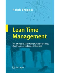 Lean Time Management Die ultimative Zeitrettung für Gipfelstürmer, Dauerbrenner und andere Ruhelose - Ralf Brugger