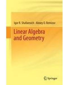Linear Algebra and Geometry - Igor R. Shafarevich, Alexey O. Remizov, David P Kramer, Lena Nekludova