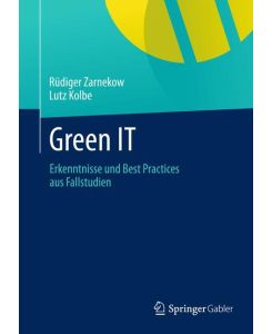 Green IT Erkenntnisse und Best Practices aus Fallstudien - Lutz Kolbe, Rüdiger Zarnekow