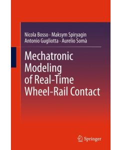 Mechatronic Modeling of Real-Time Wheel-Rail Contact - Nicola Bosso, Aurelio Somà, Antonio Gugliotta, Maksym Spiryagin