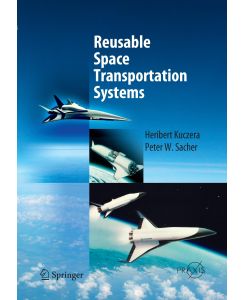 Reusable Space Transportation Systems - Peter W. Sacher, Heribert Kuczera