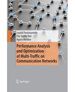 Performance Analysis and Optimization of Multi-Traffic on Communication Networks - Leonid Ponomarenko, Agassi Melikov, Che Soong Kim