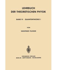 Lehrbuch der Theoretischen Physik Band IV · Quantentheorie I - Siegfried Flügge
