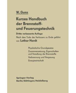 Kurzes Handbuch der Brennstoff- und Feuerungstechnik - Wilhelm Gumz