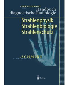 Handbuch diagnostische Radiologie Strahlenphysik, Strahlenbiologie, Strahlenschutz