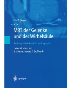 MRT der Gelenke und der Wirbelsäule Radiologisch-orthopädische Diagnostik - H. -K. Beyer