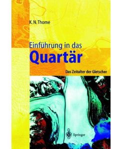 Einführung in das Quartär Das Zeitalter der Gletscher - Karl N. Thome