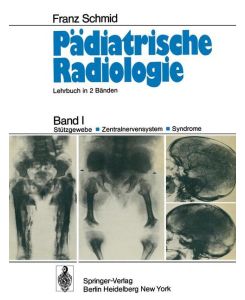 Pädiatrische Radiologie Band I Stützgewebe · Zentralnervensystem #x00B7; Syndrome - Franz Schmid