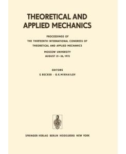 Theoretical and Applied Mechanics Proceedings of the 13th International Congress of Theoretical and Applied Mechanics, Moskow University, August 21¿16, 1972