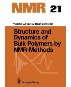 Structure and Dynamics of Bulk Polymers by NMR-Methods - Horst Schneider, Vladimir D. Fedotov