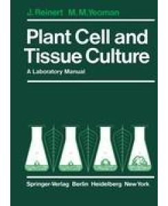 Plant Cell and Tissue Culture A Laboratory Manual - J. Reinert, M. M. Yeoman, P. Macdonald