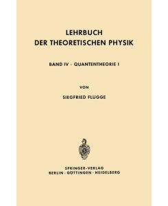 Lehrbuch der Theoretischen Physik In Fünf Bänden Band IV · Quantentheorie I - Siegfried Flügge