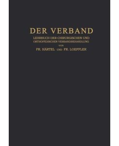 Der Verband Lehrbuch der Chirurgischen und Orthopädischen Verbandbehandlung - Fr. Loeffler, Fr. Härtel