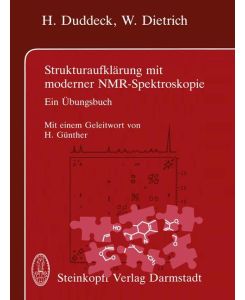 Strukturaufklärung mit moderner NMR-Spektroskopie Ein Übungsbuch - W. Dietrich, H. Duddeck