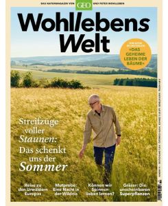 Wohllebens Welt 14/2022 - Das schenkt uns der Sommer Das Naturmagazin von GEO und Peter Wohlleben - Peter Wohlleben