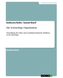 Die Scientology Organisation Vorstellung der Sekte und sozialdarwinistische Einflüsse in der Ideologie - Katharina Rothe, Samad Sharif