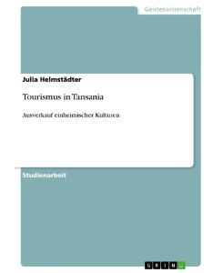 Tourismus in Tansania Ausverkauf einheimischer Kulturen - Julia Helmstädter
