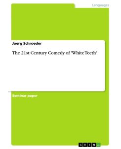The 21st Century Comedy of 'White Teeth' - Joerg Schroeder