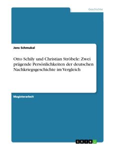 Otto Schily und Christian Ströbele: Zwei prägende Persönlichkeiten der deutschen Nachkriegsgeschichte im Vergleich - Jens Schmukal