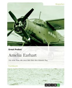 Amelia Earhart - Die erste Frau, die zwei Mal über den Atlantik flog - Ernst Probst