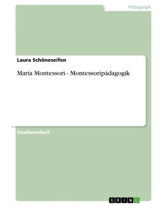 Maria Montessori - Montessoripädagogik - Laura Schöneseifen
