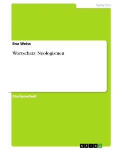 Wortschatz: Neologismen - Ena Weiss