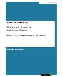 Kindheit und Jugend im Nationalsozialismus Mit besonderer Berücksichtigung der Stadt Viersen - Joanna Ewa Jakubczyk