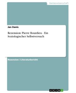 Rezension: Pierre Bourdieu - Ein Soziologischer Selbstversuch - Jan Danis