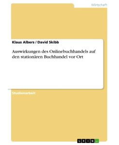 Auswirkungen des Onlinebuchhandels auf den stationären Buchhandel vor Ort - David Skibb, Klaus Albers