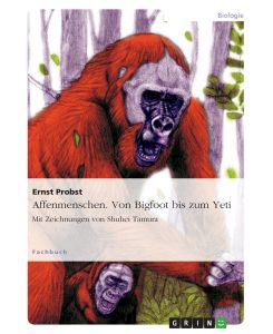 Affenmenschen. Von Bigfoot bis zum Yeti Mit Zeichnungen von Shuhei Tamura - Ernst Probst