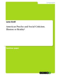 American Psycho and Social Criticism. Illusion or Reality? - Lena Groß