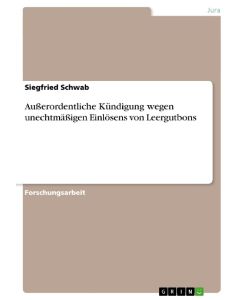 Außerordentliche Kündigung wegen unechtmäßigen Einlösens von Leergutbons - Siegfried Schwab