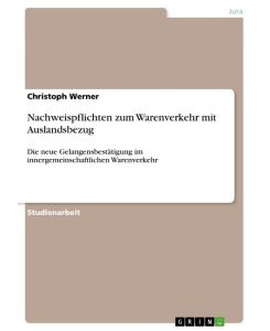 Nachweispflichten zum Warenverkehr mit Auslandsbezug Die neue Gelangensbestätigung im innergemeinschaftlichen Warenverkehr - Christoph Werner
