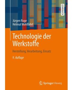 Technologie der Werkstoffe Herstellung, Verarbeitung, Einsatz - Helmut Wohlfahrt, Jürgen Ruge