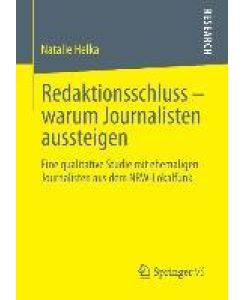 Redaktionsschluss ¿ warum Journalisten aussteigen Eine qualitative Studie mit ehemaligen Journalisten aus dem NRW-Lokalfunk - Natalie Helka