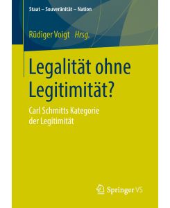 Legalität ohne Legitimität? Carl Schmitts Kategorie der Legitimität
