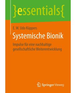 Systemische Bionik Impulse für eine nachhaltige gesellschaftliche Weiterentwicklung - E. W. Udo Küppers