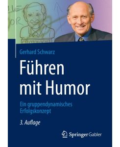 Führen mit Humor Ein gruppendynamisches Erfolgskonzept - Gerhard Schwarz