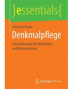 Denkmalpflege Schnelleinstieg für Architekten und Bauingenieure - Christian Raabe