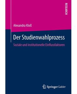 Der Studienwahlprozess Soziale und institutionelle Einflussfaktoren - Alexandra Kloß