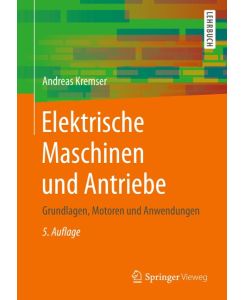 Elektrische Maschinen und Antriebe Grundlagen, Motoren und Anwendungen - Andreas Kremser