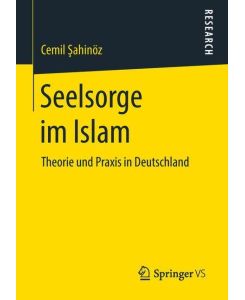 Seelsorge im Islam Theorie und Praxis in Deutschland - Cemil ¿Ahinöz