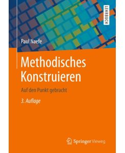 Methodisches Konstruieren Auf den Punkt gebracht - Paul Naefe