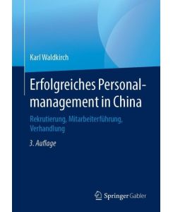 Erfolgreiches Personalmanagement in China Rekrutierung, Mitarbeiterführung, Verhandlung - Karl Waldkirch