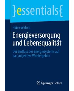 Energieversorgung und Lebensqualität Der Einfluss des Energiesystems auf das subjektive Wohlergehen - Heinz Welsch