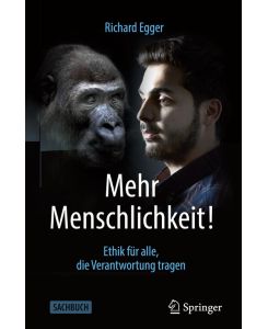 Mehr Menschlichkeit! Ethik für alle, die Verantwortung tragen - Richard Egger