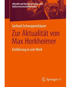 Zur Aktualität von Max Horkheimer Einführung in sein Werk - Gerhard Schweppenhäuser