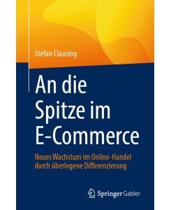 An die Spitze im E-Commerce Neues Wachstum im Online-Handel durch überlegene Differenzierung - Stefan Clausing